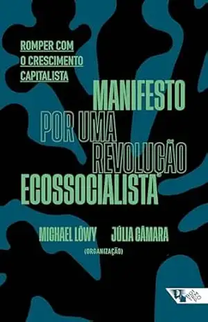 Manifesto por uma revolução ecossocialista: romper com o crescimento capitalista – Michael Lowy