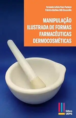 Manipulação ilustrada de formas farmacêuticas dermocosméticas – Fernanda Leticia Paes Pacheco Manipulação ilustrada de formas farmacêuticas dermocosméticas – Fernanda Leticia Paes Pacheco