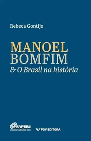 Capa do livro Manoel Bomfim e o Brasil na história - Rebeca Gontijo