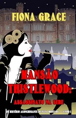 Capa do livro Mansão Thistlewood: Assassinato na Sebe (Um Mistério Aconchegante de Eliza Montagu — Livro 1) - Fiona Grace