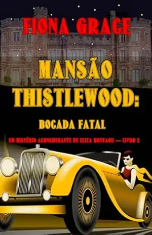 Mansão Thistlewood: Bocada Fatal (Um Mistério Aconchegante de Eliza Montagu — Livro 2) – Fiona Grace