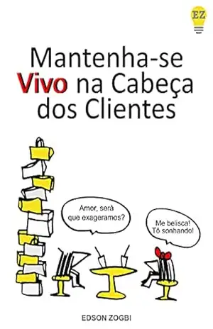 MANTENHA–SE VIVO NA CABEÇA DOS CLIENTES – Edson Zogbi