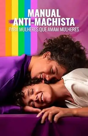 Manual anti–machista para mulheres que amam mulheres - Priscilla Amaral Manual anti–machista para mulheres que amam mulheres - Priscilla Amaral