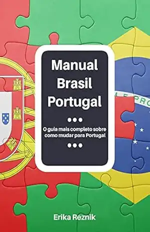Manual Brasil Portugal – Aprenda tudo sobre como mudar para Portugal, evitando erros comuns e economizando dinheiro!: Versão 2026 disponível! - Erika Reznik