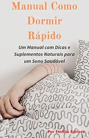 Manual Como Dormir Rápido: Um Manual com Dicas de Suplementos Naturais para um Sono Saudável – Emidio Editora