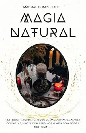 Manual completo de Magia Natural: Feitiços, rituais, feitiços de magia branca. Magia com velas, magia com espelhos, magia com fogo e muito mais… – 3 Phi