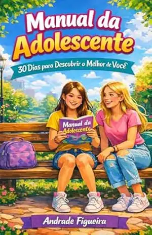 Capa do livro MANUAL DA ADOLESCENTE: Subtítulo: 30 Dias para Descobrir o Melhor de Você - ANDRADE FIGUEIRA