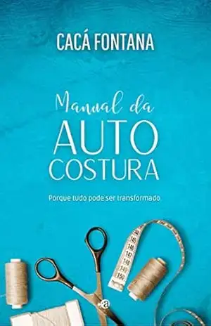 Manual da Auto–costura – Cacá Fontana Manual da Auto–costura – Cacá Fontana