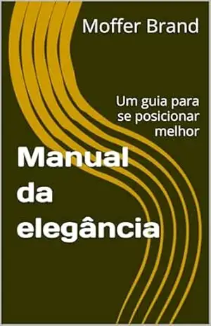 Capa do livro Manual da elegância: Um guia para se posicionar melhor - Moffer Brand