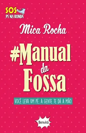 Capa do livro #MANUAL DA FOSSA – Você leva um pé, a gente te dá a mão - MICHELLE MARCELLETI ROCHA DE OLIVEIRA