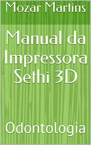 Baixar Manual da Impressora Sethi 3D: Odontologia pdf, epub, mobi, eBook