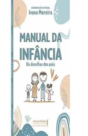 Manual da infância: os desafios dos pais – Ivana Moreira Manual da infância: os desafios dos pais – Ivana Moreira