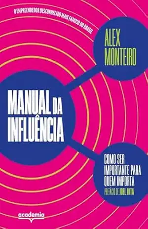 Capa do livro Manual da influência: Como ser importante para quem importa - Alex Monteiro