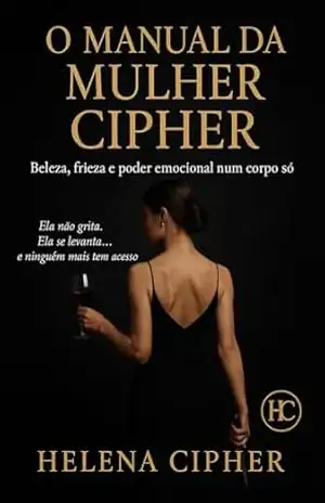 Manual da Mulher Cipher: Beleza, Frieza e Poder Emocional um corpo só. (A Arte da Mulher Inacessível) - Helena Cipher Manual da Mulher Cipher: Beleza, Frieza e Poder Emocional um corpo só. (A Arte da Mulher Inacessível) - Helena Cipher