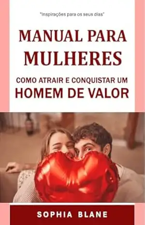 Manual da Mulher: Homens de Alto Valor: Como atrair, conquistar e se divertir – Sophia Blane Manual da Mulher: Homens de Alto Valor: Como atrair, conquistar e se divertir – Sophia Blane