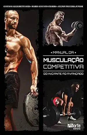 Manual da musculação competitiva: do iniciante ao avançado – Gustavo Allegretti João