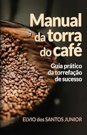 Capa do livro Manual da torra do café: Guia prático da torrefação de sucesso - Elvio dos Santos Junior