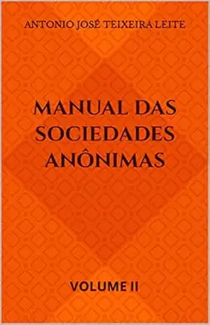 Capa do livro MANUAL DAS SOCIEDADES ANÔNIMAS: VOLUME II - ANTONIO JOSÉ TEIXEIRA LEITE