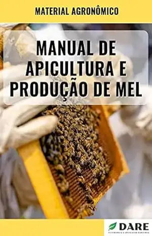 MANUAL DE APICULTURA E PRODUÇÃO DE MEL – DARE AGRO