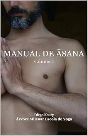 Manual de āsana: volume I – Diego Koury