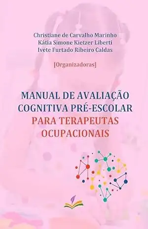 Manual de avaliação cognitiva pré–escolar para terapeutas ocupacionais – Christiane de Carvalho Marinho Manual de avaliação cognitiva pré–escolar para terapeutas ocupacionais – Christiane de Carvalho Marinho