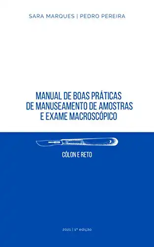 Baixar Manual de boas práticas de manuseamento de amostras e exame macroscópico: Cólon e Reto pdf, epub, mobi, eBook