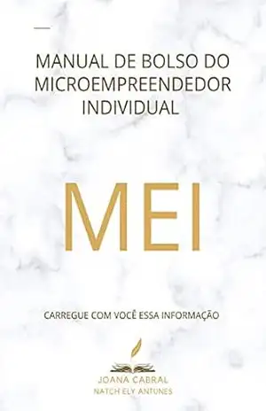 MANUAL DE BOLSO DO MICROEMPREENDEDOR INDIVIDUAL – MEI – Joana Cabral MANUAL DE BOLSO DO MICROEMPREENDEDOR INDIVIDUAL – MEI – Joana Cabral