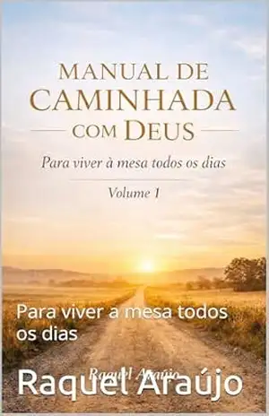 MANUAL DE CAMINHADA COM DEUS: Para viver a mesa todos os dias – Raquel Araújo
