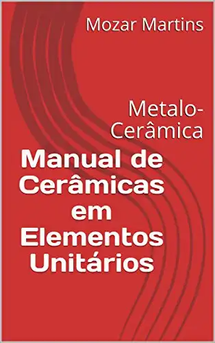 Baixar Manual de Cerâmicas em Elementos Unitários: Prótese Odontolóigica pdf, epub, mobi, eBook