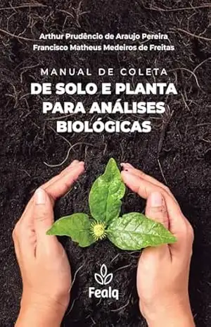 Manual de Coleta de Solo e Planta para Análises Biológicas – Arthur Prudêncio de Araujo Pereira Manual de Coleta de Solo e Planta para Análises Biológicas – Arthur Prudêncio de Araujo Pereira