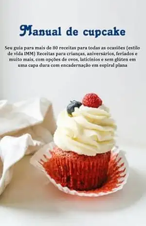 Capa do livro Manual De Cupcake Seu Guia Para Mais De 80 Receitas Para Todas As Ocasiões (estilo De Vida Imm): Receitas Para Crianças, Aniversários, Feriados E Muito ... Com Opções De Ovos, Laticínios E Sem Glúten - Jideon Francisco Marques