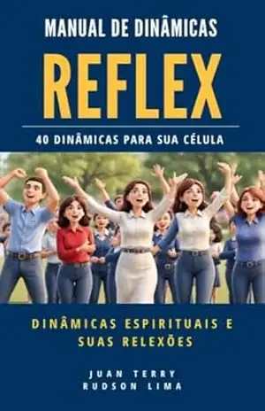Capa do livro MANUAL DE DINÂMICAS REFLEX – 40 DINÂMICAS PARA SUA CÉLULA: DINÂMICAS ESPIRITUAIS E SUAS REFLEXÔES - Juan  Terry