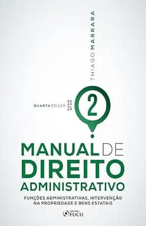 Manual de Direito Administrativo: Funções Administrativas, Intervenção na Propriedade e Bens Estatais – Thiago Marrara