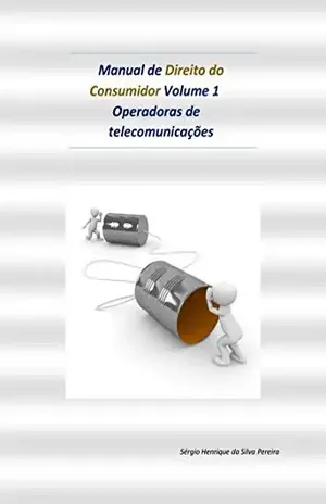 Manual de Direito do Consumidor Volume 1— Operadoras de telecomunicações: OI, VIVO, TIM, GVT, CLARO, etc. – Sérgio Henrique da Silva Pereira