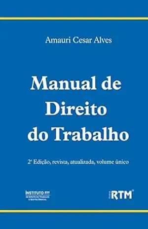 MANUAL DE DIREITO DO TRABALHO – Amauri Cesar Alves
