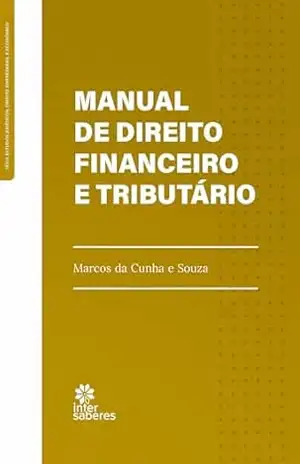 Manual de direito financeiro e tributário – Marcos da Cunha e Souza