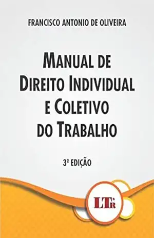 Manual de Direito Individual e Coletivo do Trabalho – Francisco Antonio de. Oliveira