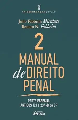 Manual de Direito Penal – Parte Especial – Arts. 121º a 234 do CP – Vol. 02 – 39ª Ed – 2026 – JULIO FABBRINI MIRABETE