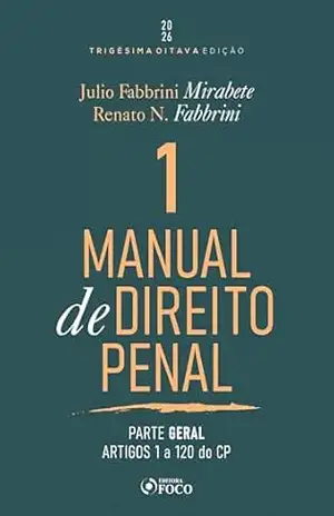 Manual de Direito Penal – Parte Geral – Arts. 1º a 120 do CP – Vol. 01 – 38ª Ed – 2026 – JULIO FABBRINI MIRABETE