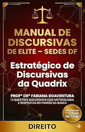 Manual de Discursivas de Elite para Direito – SEDES DF: Método para Prova da Quadrix com 12 Estudos de Caso, Estrutura de Resposta e Padrão de Correção Jurídico (Discursivas de Elite – SEDES DF) – Fabiana Boaventura