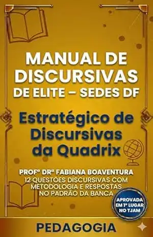 Capa do livro Manual de Discursivas de Elite para Pedagogia – SEDES DF: Método para Prova da Quadrix com 12 Estudos de Caso, Estrutura de Resposta e Padrão Técnico no SUAS (Discursivas de Elite – SEDES DF) - Fabiana Boaventura