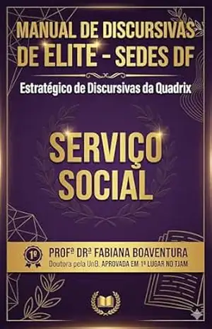 Manual de Discursivas de Elite para Serviço Social em Concursos – SEDES DF: Método para Prova da Quadrix com 12 Questões Inéditas, Estrutura de Resposta … Social (Discursivas de Elite – SEDES DF) – Fabiana Boaventura