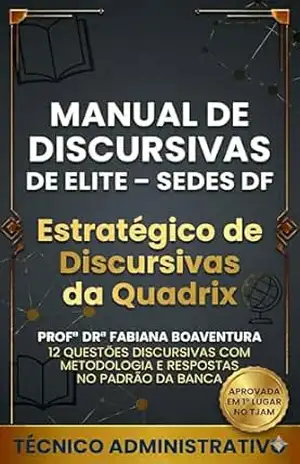 Manual de Discursivas de Elite para Técnico Administrativo – SEDES DF: Método para Prova da Quadrix com 12 Estudos de Caso, Estrutura de Resposta e Padrão … no SUAS (Discursivas de Elite – SEDES DF) – Fabiana Boaventura