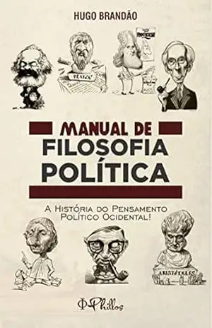 Capa do livro MANUAL DE FILOSOFIA POLÍTICA: A História do Pensamento Político Ocidental - DR. HUGO BRANDÃO