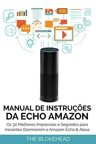 Baixar Manual de instruções da Echo Amazon :Os 30 melhores improvisos e segredos para iniciantes dominarem o Amazon Echo & Alexa pdf, epub, mobi, eBook