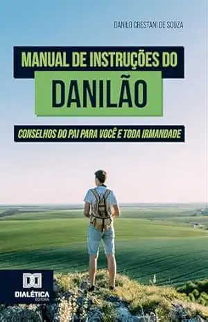 Capa do livro Manual de Instruções do Danilão: Conselhos do Pai para você e toda irmandade - Danilo Crestani de Souza