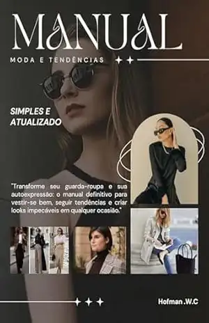 Manual de Moda: Guia prático e Sustentável: Guia Prático para se Vestir Bem e Seguir as Tendências - Hofman W.C
