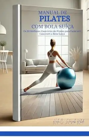 Manual de Pilates com Bola Suíça: Os 30 melhores exercícios de Pilates com Bola para fazer em casa – Keila Wosiak Kehdi Manual de Pilates com Bola Suíça: Os 30 melhores exercícios de Pilates com Bola para fazer em casa – Keila Wosiak Kehdi