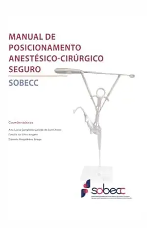 Manual de posicionamento anestésico–cirúrgico seguro – Ana Lúcia Gargione Galvão de Sant’Anna