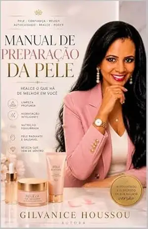 Capa do livro MANUAL DE PREPARAÇÃO DA PELE: Realce o que há de melhor em você - Gilvanice Menezes dos Santos Houssou